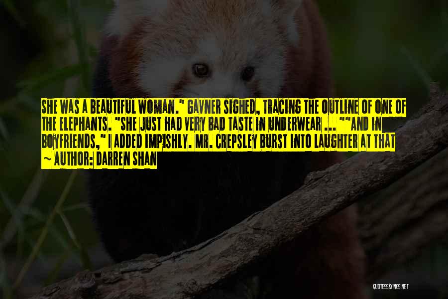 Darren Shan Quotes: She Was A Beautiful Woman. Gavner Sighed, Tracing The Outline Of One Of The Elephants. She Just Had Very Bad