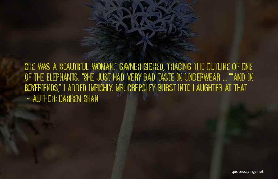 Darren Shan Quotes: She Was A Beautiful Woman. Gavner Sighed, Tracing The Outline Of One Of The Elephants. She Just Had Very Bad