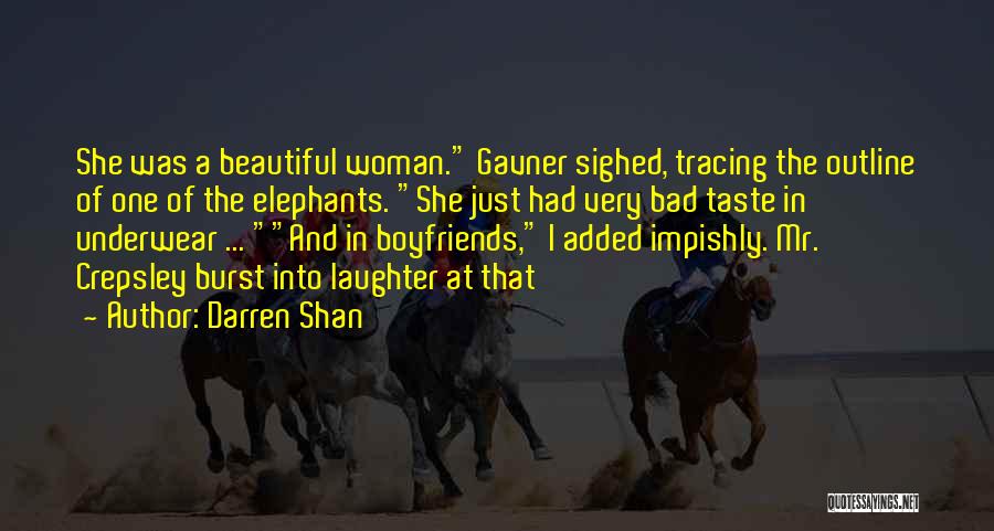 Darren Shan Quotes: She Was A Beautiful Woman. Gavner Sighed, Tracing The Outline Of One Of The Elephants. She Just Had Very Bad