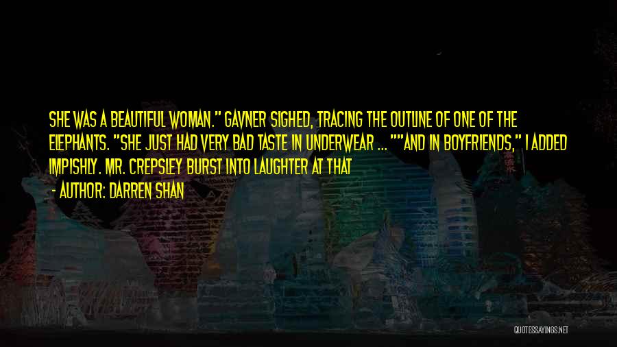 Darren Shan Quotes: She Was A Beautiful Woman. Gavner Sighed, Tracing The Outline Of One Of The Elephants. She Just Had Very Bad