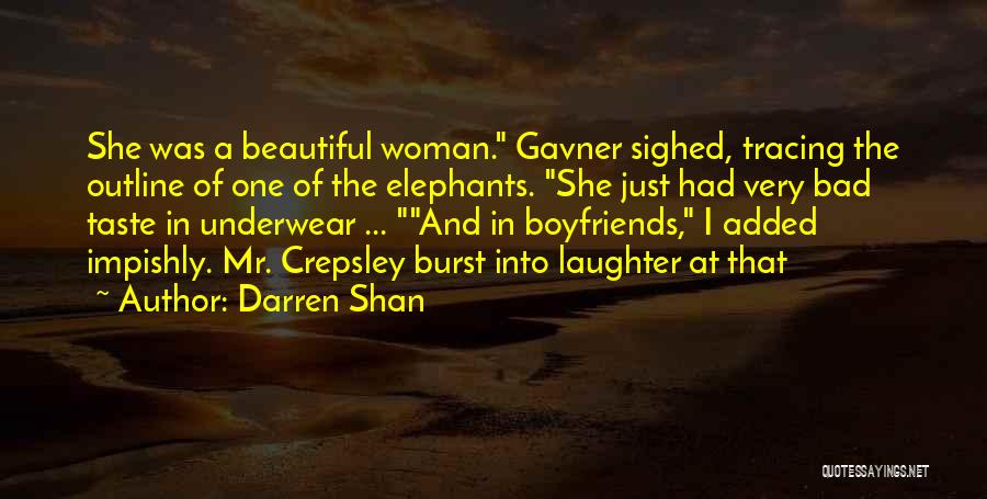 Darren Shan Quotes: She Was A Beautiful Woman. Gavner Sighed, Tracing The Outline Of One Of The Elephants. She Just Had Very Bad
