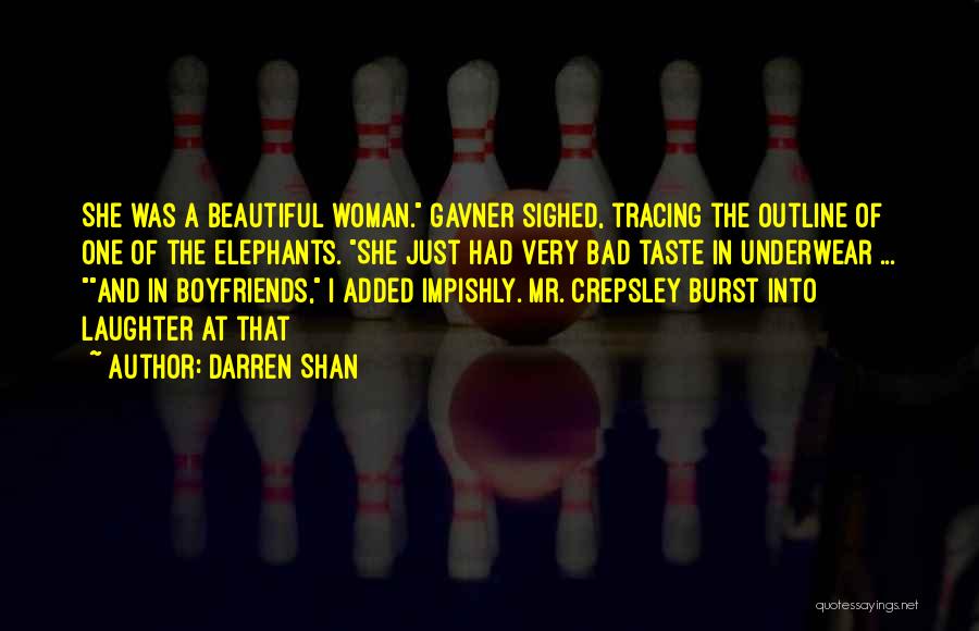 Darren Shan Quotes: She Was A Beautiful Woman. Gavner Sighed, Tracing The Outline Of One Of The Elephants. She Just Had Very Bad
