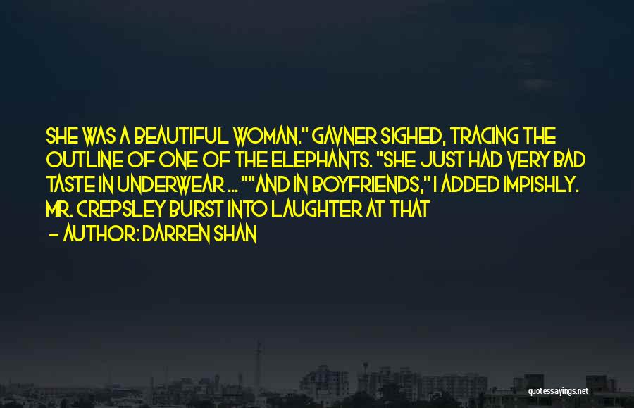 Darren Shan Quotes: She Was A Beautiful Woman. Gavner Sighed, Tracing The Outline Of One Of The Elephants. She Just Had Very Bad