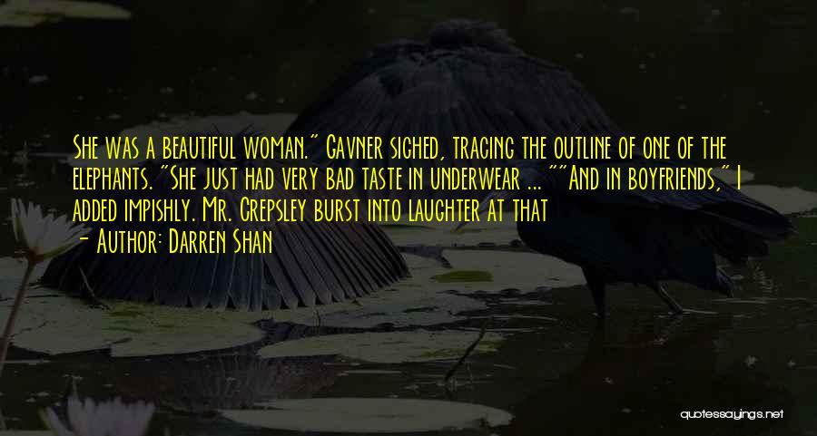 Darren Shan Quotes: She Was A Beautiful Woman. Gavner Sighed, Tracing The Outline Of One Of The Elephants. She Just Had Very Bad