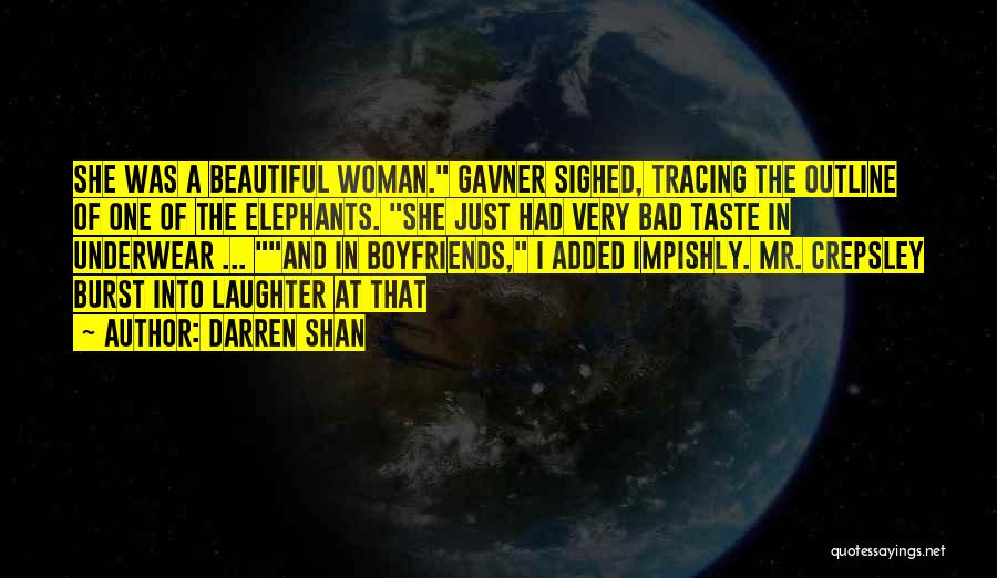 Darren Shan Quotes: She Was A Beautiful Woman. Gavner Sighed, Tracing The Outline Of One Of The Elephants. She Just Had Very Bad