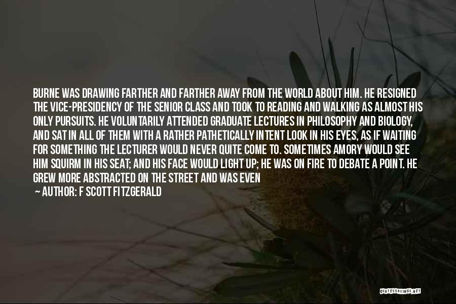 F Scott Fitzgerald Quotes: Burne Was Drawing Farther And Farther Away From The World About Him. He Resigned The Vice-presidency Of The Senior Class