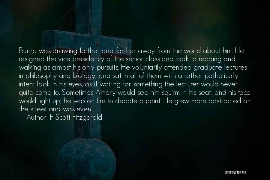 F Scott Fitzgerald Quotes: Burne Was Drawing Farther And Farther Away From The World About Him. He Resigned The Vice-presidency Of The Senior Class