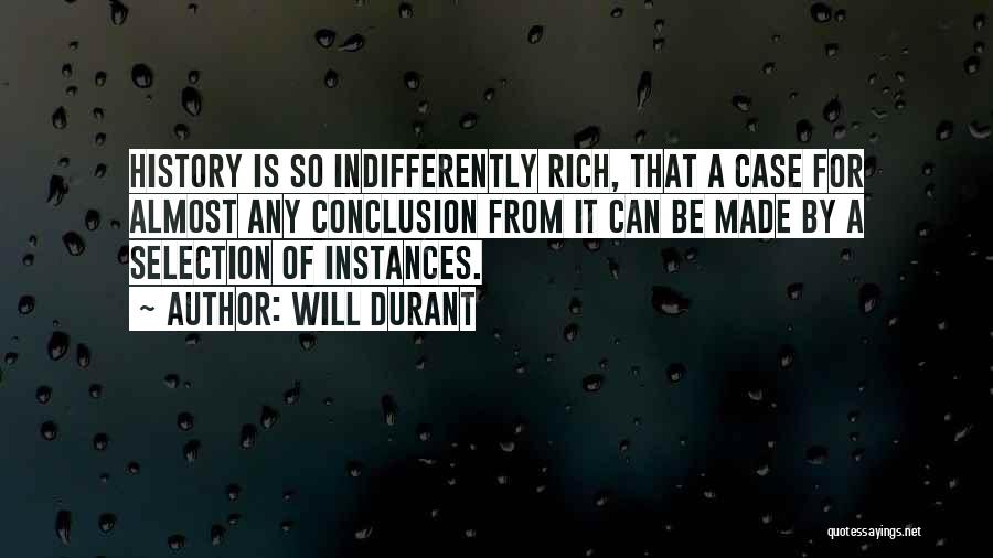 Will Durant Quotes: History Is So Indifferently Rich, That A Case For Almost Any Conclusion From It Can Be Made By A Selection