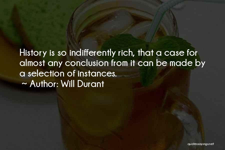 Will Durant Quotes: History Is So Indifferently Rich, That A Case For Almost Any Conclusion From It Can Be Made By A Selection
