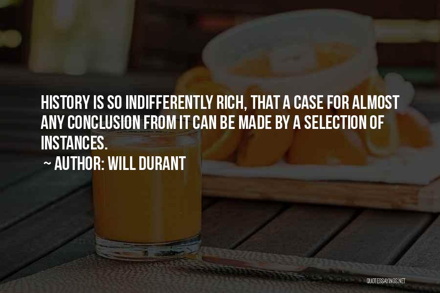 Will Durant Quotes: History Is So Indifferently Rich, That A Case For Almost Any Conclusion From It Can Be Made By A Selection