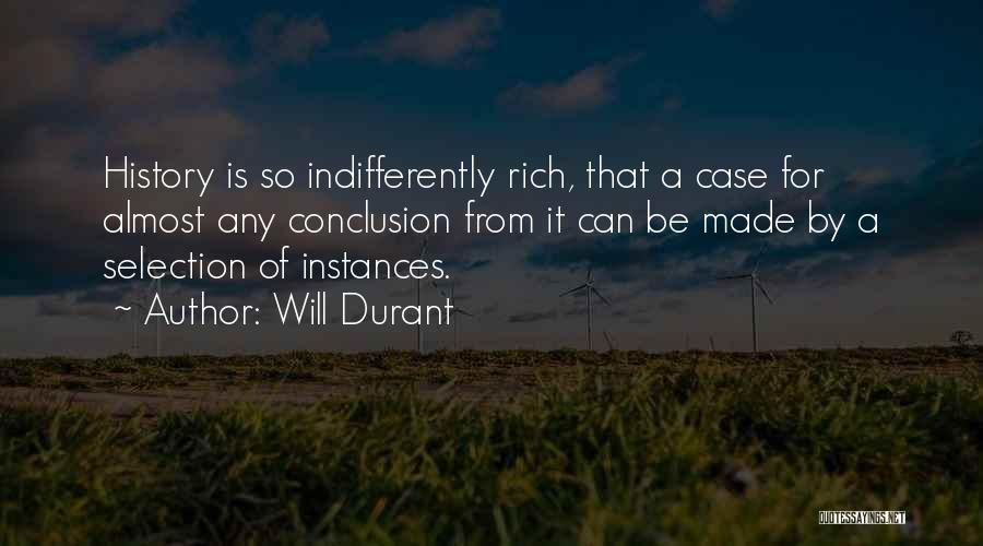 Will Durant Quotes: History Is So Indifferently Rich, That A Case For Almost Any Conclusion From It Can Be Made By A Selection