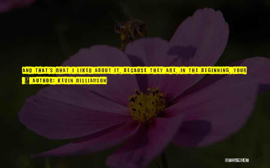 Kevin Williamson Quotes: And That's What I Liked About It, Because They Are, In The Beginning, Your Little Beautiful Stock Figures, Who Then