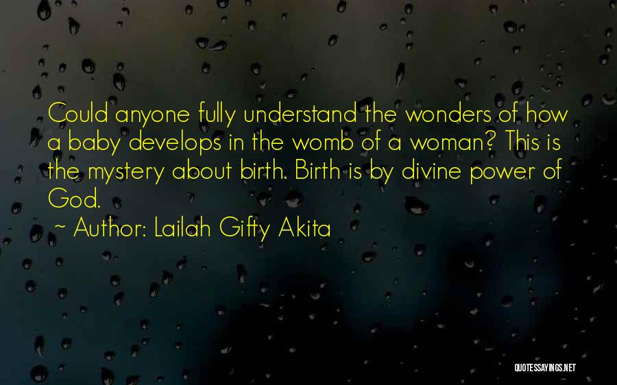 Lailah Gifty Akita Quotes: Could Anyone Fully Understand The Wonders Of How A Baby Develops In The Womb Of A Woman? This Is The