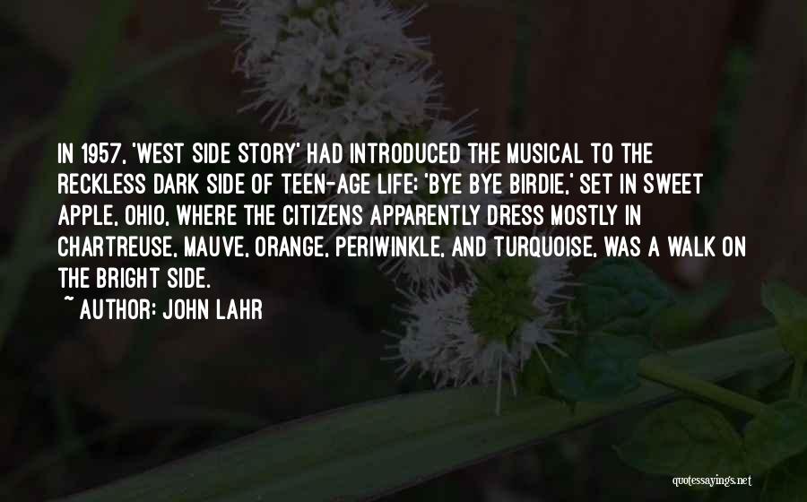 John Lahr Quotes: In 1957, 'west Side Story' Had Introduced The Musical To The Reckless Dark Side Of Teen-age Life; 'bye Bye Birdie,'