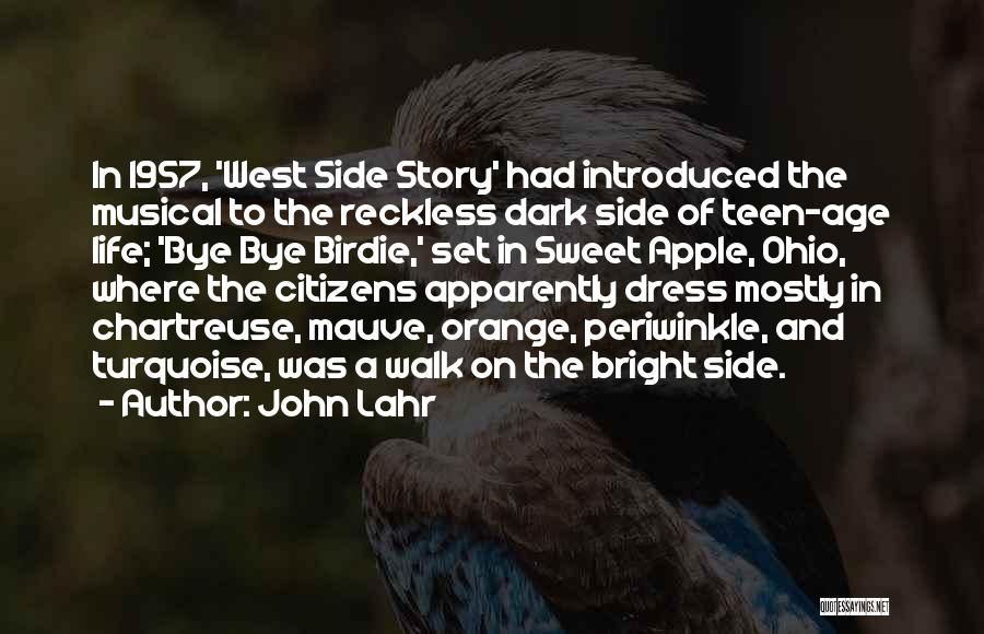 John Lahr Quotes: In 1957, 'west Side Story' Had Introduced The Musical To The Reckless Dark Side Of Teen-age Life; 'bye Bye Birdie,'