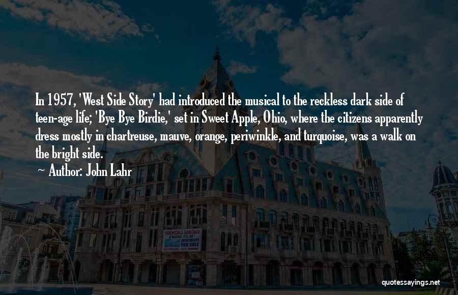 John Lahr Quotes: In 1957, 'west Side Story' Had Introduced The Musical To The Reckless Dark Side Of Teen-age Life; 'bye Bye Birdie,'