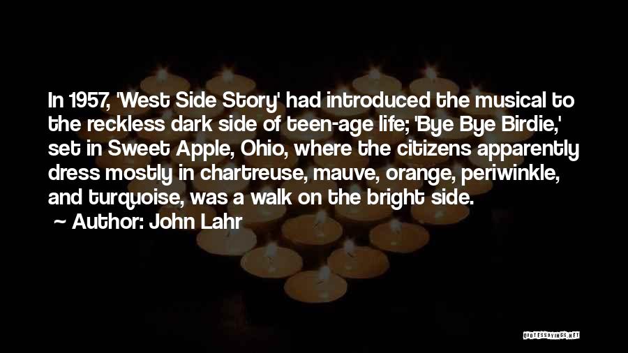 John Lahr Quotes: In 1957, 'west Side Story' Had Introduced The Musical To The Reckless Dark Side Of Teen-age Life; 'bye Bye Birdie,'