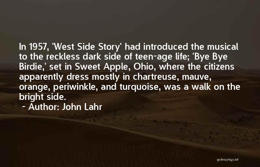John Lahr Quotes: In 1957, 'west Side Story' Had Introduced The Musical To The Reckless Dark Side Of Teen-age Life; 'bye Bye Birdie,'