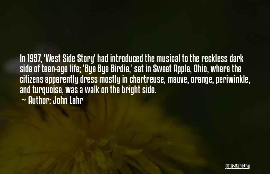 John Lahr Quotes: In 1957, 'west Side Story' Had Introduced The Musical To The Reckless Dark Side Of Teen-age Life; 'bye Bye Birdie,'