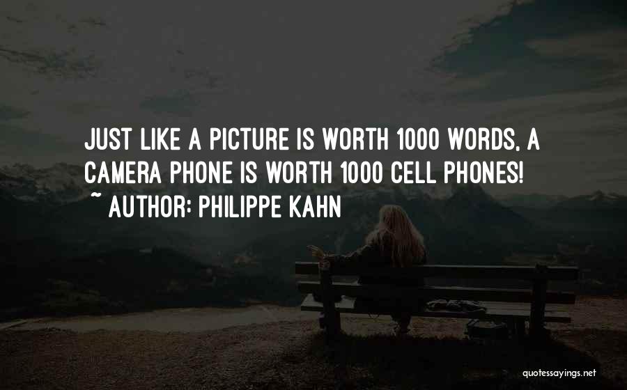 Philippe Kahn Quotes: Just Like A Picture Is Worth 1000 Words, A Camera Phone Is Worth 1000 Cell Phones!