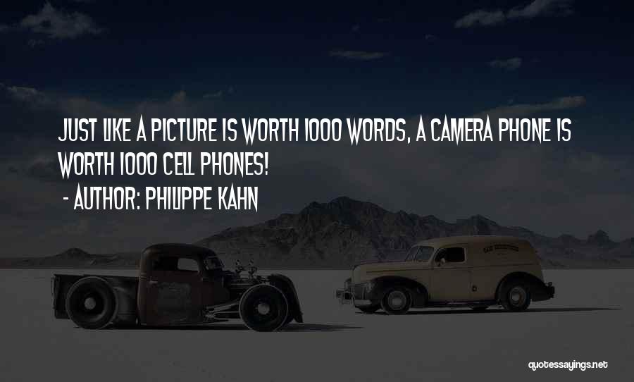 Philippe Kahn Quotes: Just Like A Picture Is Worth 1000 Words, A Camera Phone Is Worth 1000 Cell Phones!