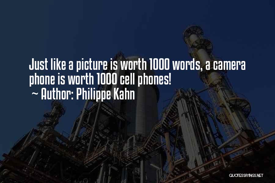 Philippe Kahn Quotes: Just Like A Picture Is Worth 1000 Words, A Camera Phone Is Worth 1000 Cell Phones!