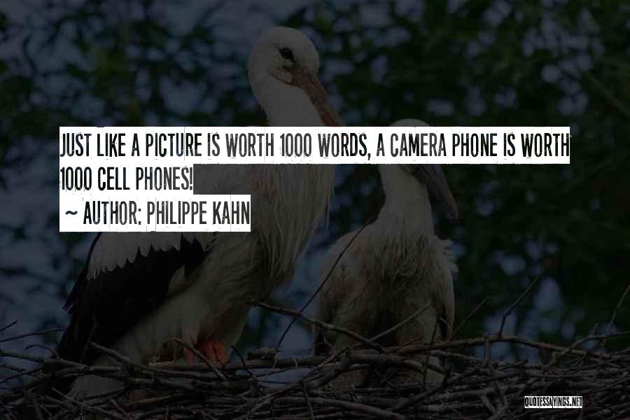 Philippe Kahn Quotes: Just Like A Picture Is Worth 1000 Words, A Camera Phone Is Worth 1000 Cell Phones!