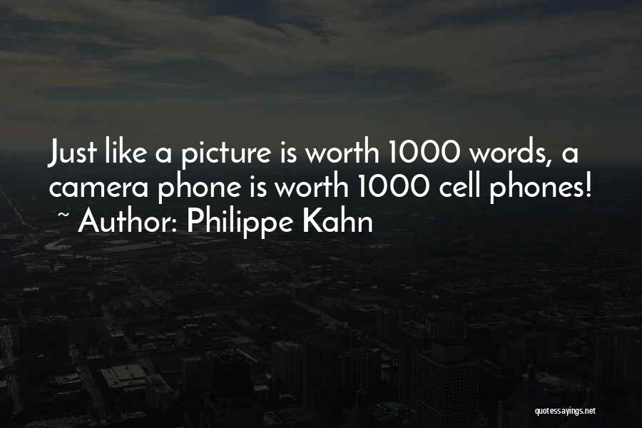 Philippe Kahn Quotes: Just Like A Picture Is Worth 1000 Words, A Camera Phone Is Worth 1000 Cell Phones!