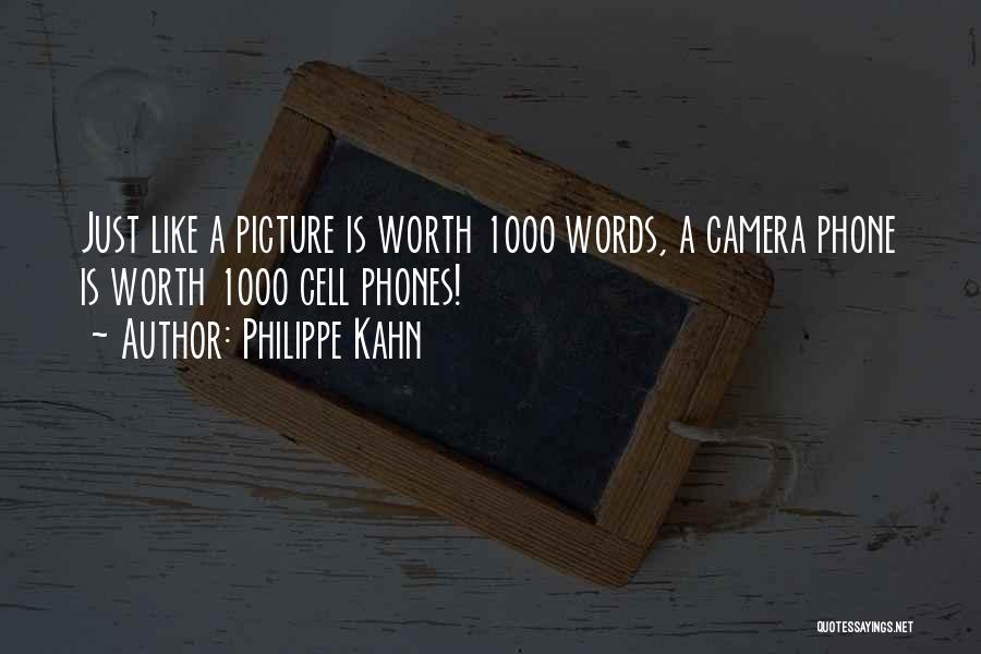 Philippe Kahn Quotes: Just Like A Picture Is Worth 1000 Words, A Camera Phone Is Worth 1000 Cell Phones!