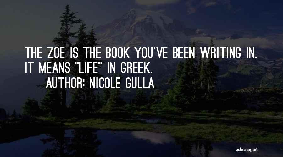 Nicole Gulla Quotes: The Zoe Is The Book You've Been Writing In. It Means Life In Greek.