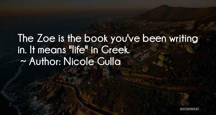 Nicole Gulla Quotes: The Zoe Is The Book You've Been Writing In. It Means Life In Greek.