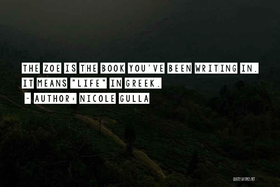 Nicole Gulla Quotes: The Zoe Is The Book You've Been Writing In. It Means Life In Greek.