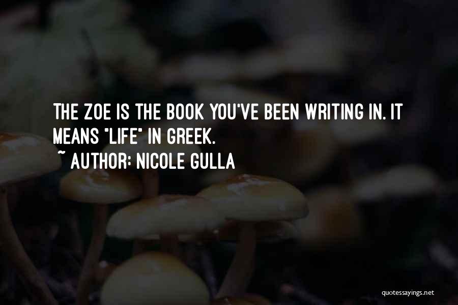Nicole Gulla Quotes: The Zoe Is The Book You've Been Writing In. It Means Life In Greek.