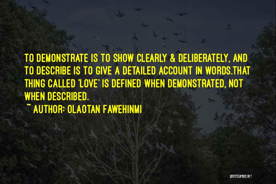 Olaotan Fawehinmi Quotes: To Demonstrate Is To Show Clearly & Deliberately, And To Describe Is To Give A Detailed Account In Words.that Thing