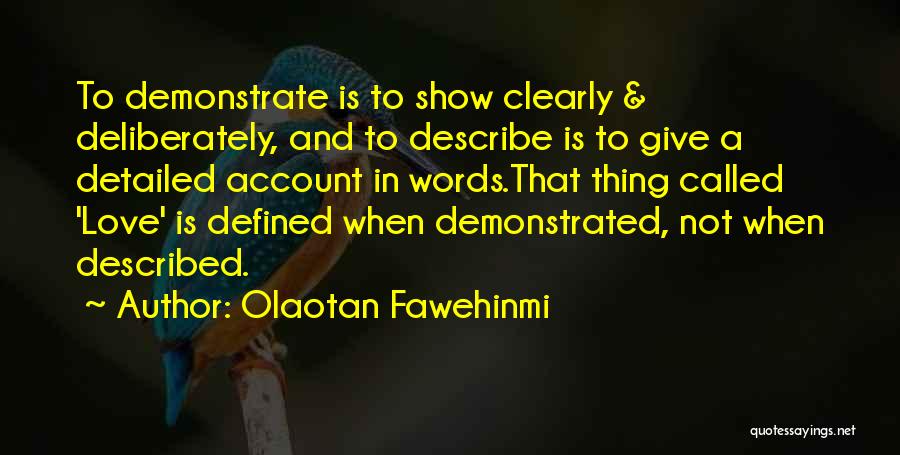 Olaotan Fawehinmi Quotes: To Demonstrate Is To Show Clearly & Deliberately, And To Describe Is To Give A Detailed Account In Words.that Thing