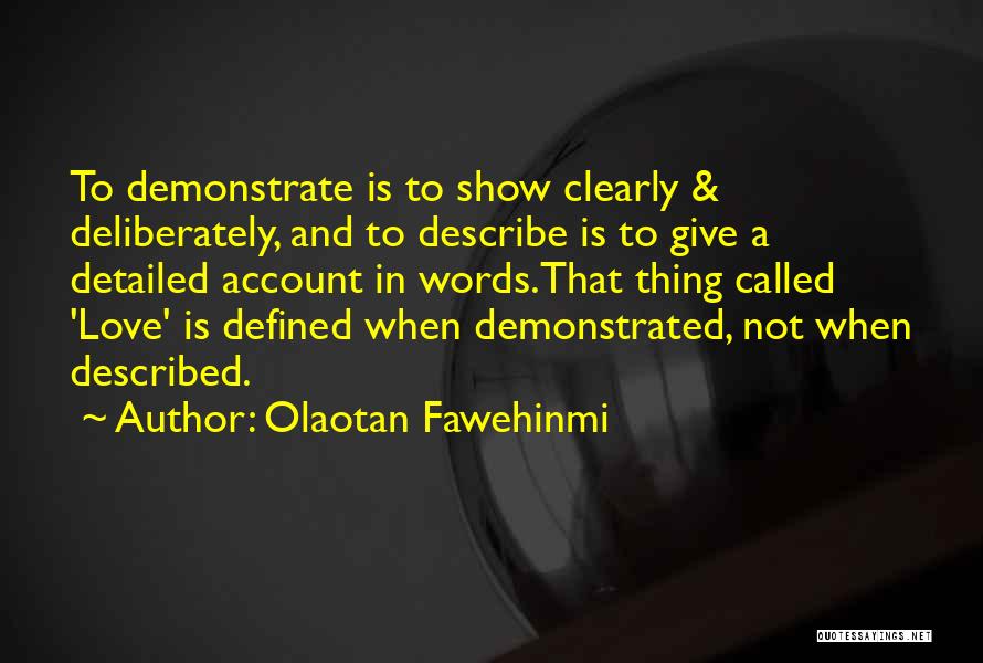 Olaotan Fawehinmi Quotes: To Demonstrate Is To Show Clearly & Deliberately, And To Describe Is To Give A Detailed Account In Words.that Thing