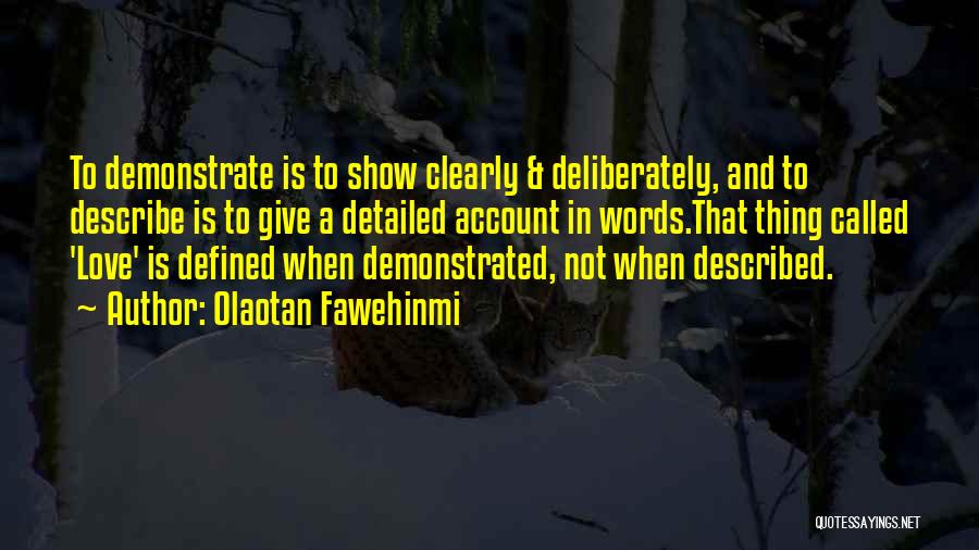 Olaotan Fawehinmi Quotes: To Demonstrate Is To Show Clearly & Deliberately, And To Describe Is To Give A Detailed Account In Words.that Thing