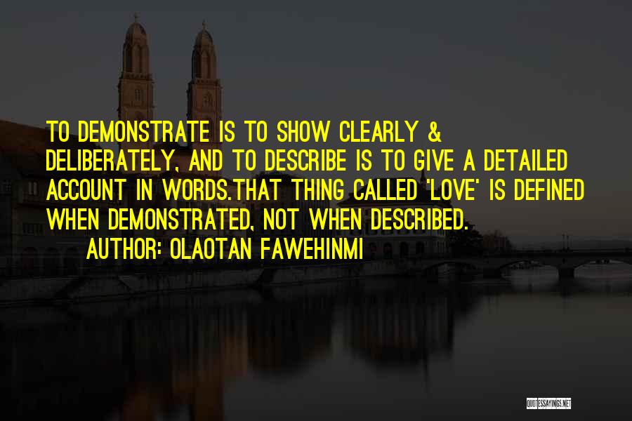 Olaotan Fawehinmi Quotes: To Demonstrate Is To Show Clearly & Deliberately, And To Describe Is To Give A Detailed Account In Words.that Thing