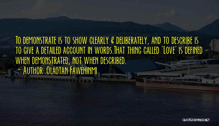 Olaotan Fawehinmi Quotes: To Demonstrate Is To Show Clearly & Deliberately, And To Describe Is To Give A Detailed Account In Words.that Thing