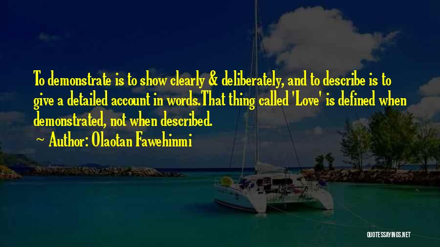 Olaotan Fawehinmi Quotes: To Demonstrate Is To Show Clearly & Deliberately, And To Describe Is To Give A Detailed Account In Words.that Thing