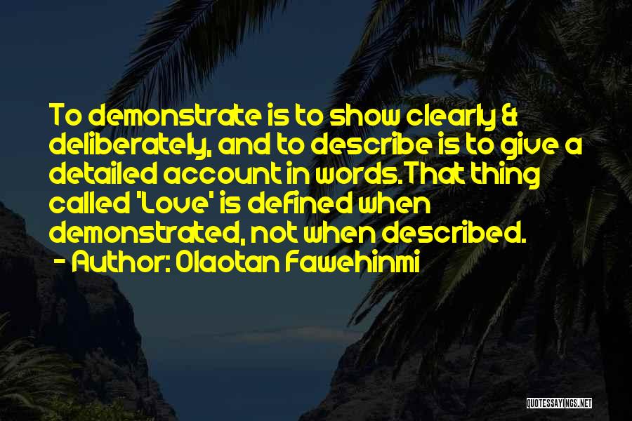 Olaotan Fawehinmi Quotes: To Demonstrate Is To Show Clearly & Deliberately, And To Describe Is To Give A Detailed Account In Words.that Thing