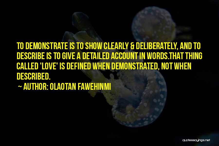 Olaotan Fawehinmi Quotes: To Demonstrate Is To Show Clearly & Deliberately, And To Describe Is To Give A Detailed Account In Words.that Thing