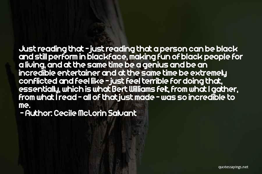 Cecile McLorin Salvant Quotes: Just Reading That - Just Reading That A Person Can Be Black And Still Perform In Blackface, Making Fun Of