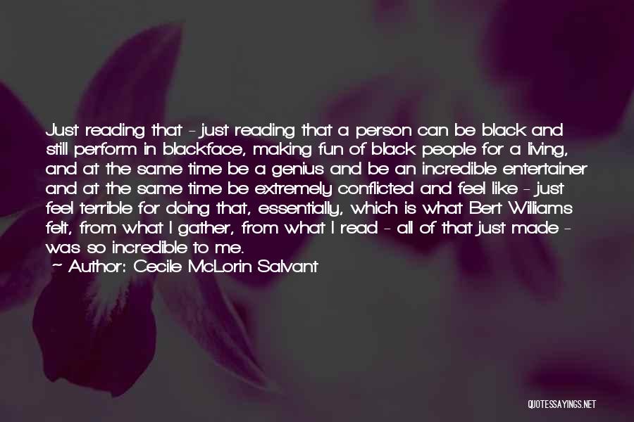 Cecile McLorin Salvant Quotes: Just Reading That - Just Reading That A Person Can Be Black And Still Perform In Blackface, Making Fun Of