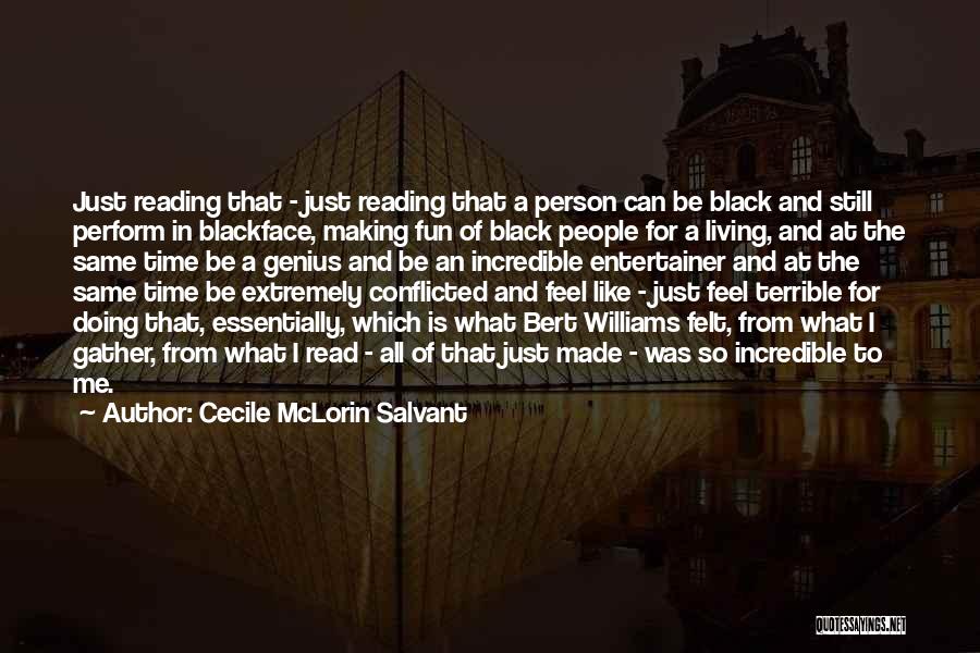 Cecile McLorin Salvant Quotes: Just Reading That - Just Reading That A Person Can Be Black And Still Perform In Blackface, Making Fun Of