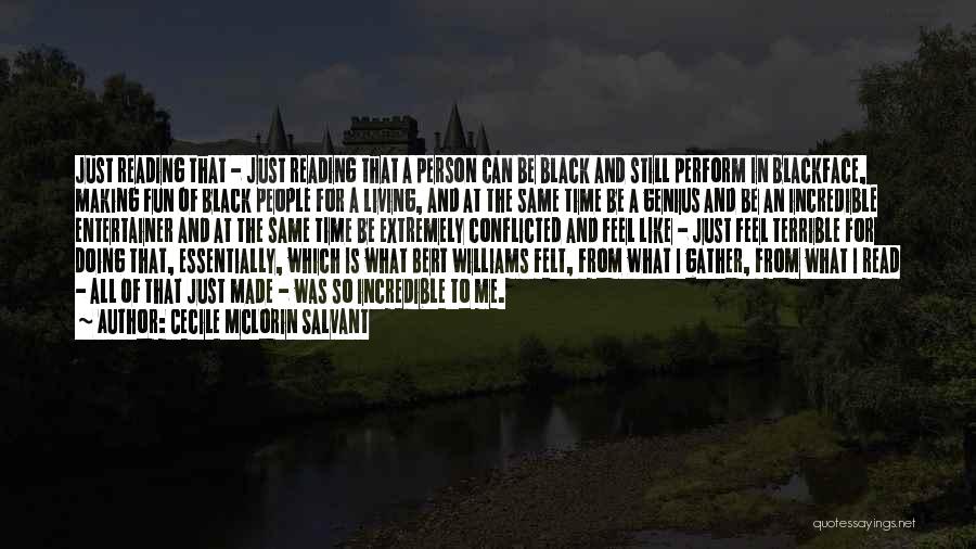 Cecile McLorin Salvant Quotes: Just Reading That - Just Reading That A Person Can Be Black And Still Perform In Blackface, Making Fun Of