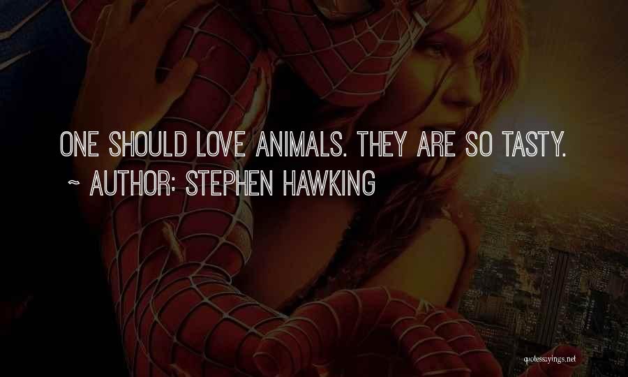 Stephen Hawking Quotes: One Should Love Animals. They Are So Tasty.