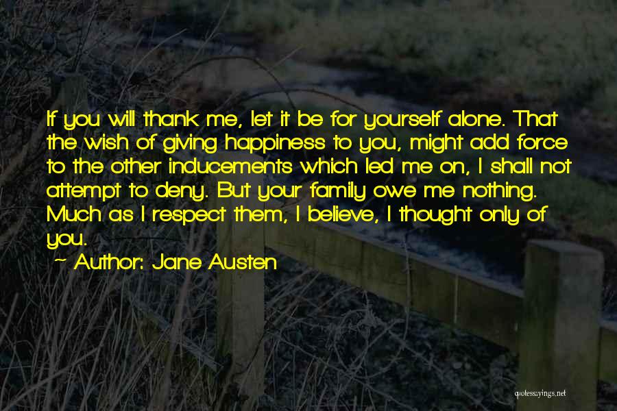 Jane Austen Quotes: If You Will Thank Me, Let It Be For Yourself Alone. That The Wish Of Giving Happiness To You, Might