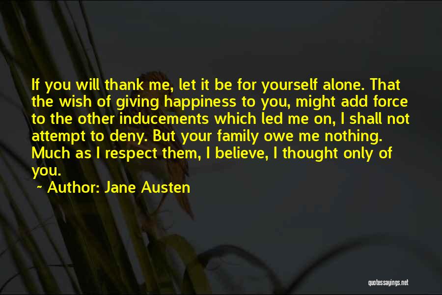 Jane Austen Quotes: If You Will Thank Me, Let It Be For Yourself Alone. That The Wish Of Giving Happiness To You, Might