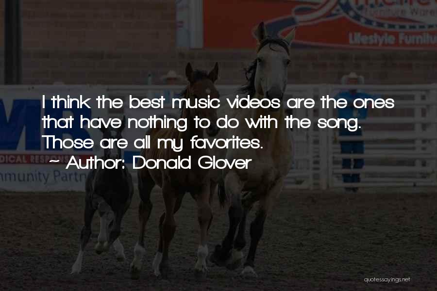 Donald Glover Quotes: I Think The Best Music Videos Are The Ones That Have Nothing To Do With The Song. Those Are All